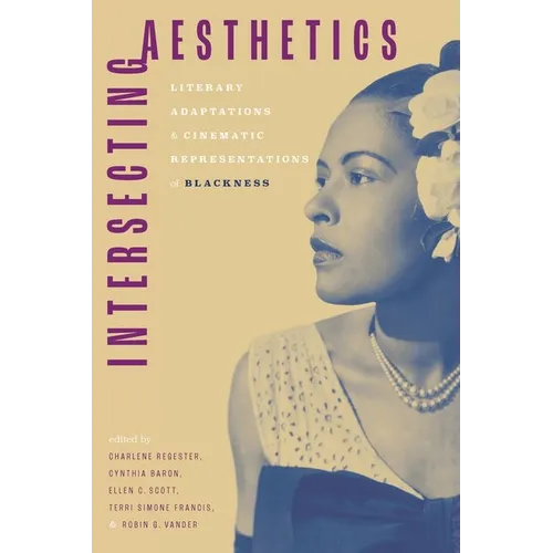 Intersecting Aesthetics: Literary Adaptations and Cinematic Representations of Blackness (Hardback)