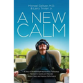 A New Calm: A Story of Breakthrough Neuroscience Technology Patented to Quickly and Naturally Reduce Stress and Improve Performance