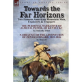 Towards the Far Horizons: Two Famous American Mountain Men, Explorers & Trappers-The Personal Narrative of James O. Pattie, of Kentucky by Timothy Fli
