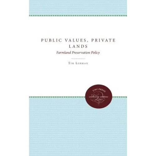 Public Values, Private Lands: Farmland Preservation Policy, 1933-1985