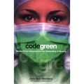 Code Green: Money-Driven Hospitals and the Dismantling of Nursing