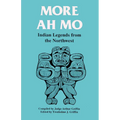 More Ah Mo: Indian Legends from the Northwest