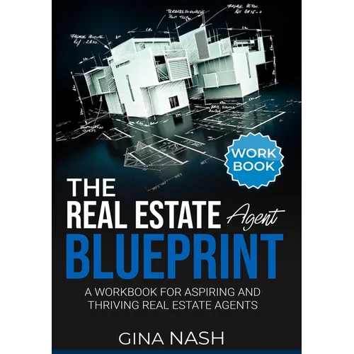 The Real Estate Agent Blueprint: Workbook