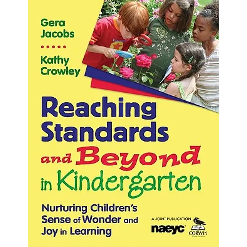 Reaching Standards and Beyond in Kindergarten: Nurturing Children′s Sense of Wonder and Joy in Learning