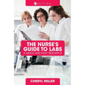 A Nurse's Guide to Labs: A Quick and Easy Resource