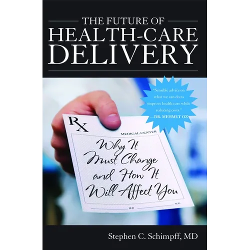 The Future of Health-Care Delivery: Why It Must Change and How It Will Affect You