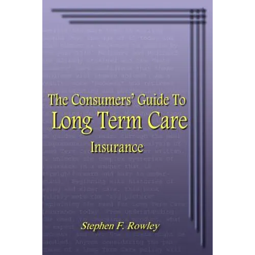 The Consumers' Guide To Long Term Care Insurance