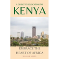 A Guide to Relocating to Kenya: Embrace the Heart of Africa