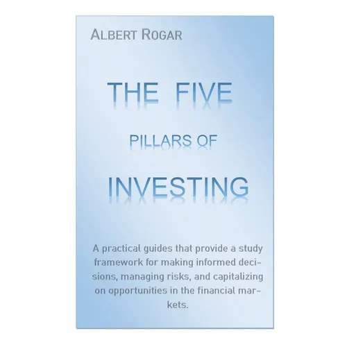 The Five Pillars of Investing: A practical guides that provide a study framework for making informed decisions, managing risks, and capitalizing on op