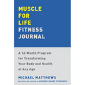 Muscle for Life Fitness Journal: A 12-Month Program for Transforming Your Body and Health at Any Age