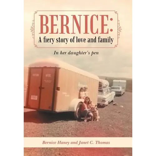 Bernice: A Fiery Story of Love and Family: In Her Daughter's Pen