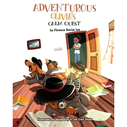 Adventurous Olivia's Calm Quest: A Book on Mindfulness