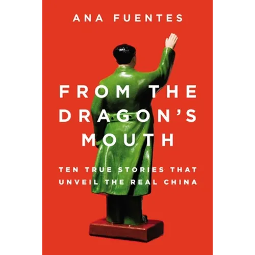 From the Dragon's Mouth: 10 True Stories that Unveil the Real China