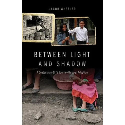 Between Light and Shadow: A Guatemalan Girl's Journey Through Adoption