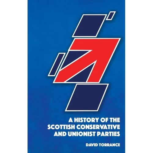 A History of the Scottish Conservative and Unionist Parties