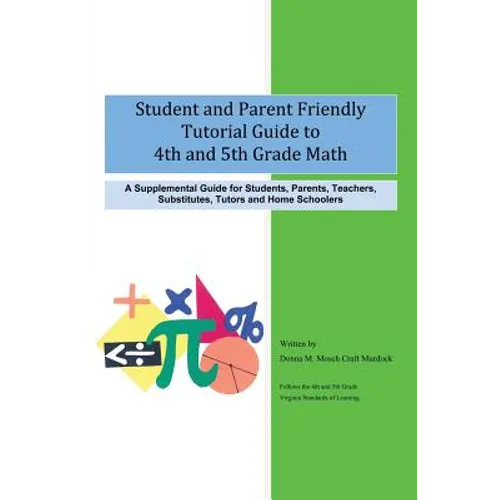 Student and Parent Friendly Tutorial Guide to 4th and 5th Grade Math: A Supplemental Guide for Students, Parents, Teachers, Substitutes, Tutors and Ho