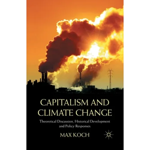 Capitalism and Climate Change: Theoretical Discussion, Historical Development and Policy Responses