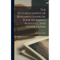 The Autobiography of Benjamin Franklin, Poor Richard's Almanac, and Other Papers