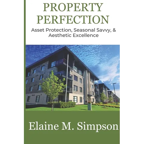 Property Perfection: Asset Protection, Seasonal Savvy, & Aesthetic Excellence