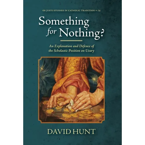 Something for Nothing?: An Explanation and Defence of the Scholastic Position on Usury