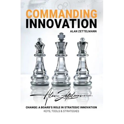 Commanding Innovation: Board Leadership in Strategic Change, ISO56001, and Data-Driven Innovation Management for Future-Proofing and Competit