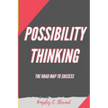 Possibility Thinking: The Road Map to Success