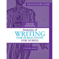 Facilitator Guide for Anatomy of Writing for Publication for Nurses, Fifth Edition