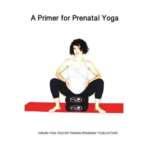 A Primer for Prenatal Yoga: Adaptations and Modifications for Teaching Yoga To Pregnant Students