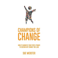 Champions of Change: How to harness your people power to sustain any change you lead