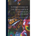 Superstitions of the Highlands & Islands of Scotland