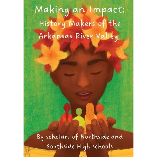 Making an Impact: History Makers of the Arkansas River Valley