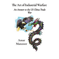 The Art of Industrial Warfare: An Answer to the US China Trade War
