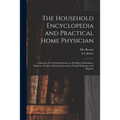 The Household Encyclopedia and Practical Home Physician: a Manual of Useful Information on All Subjects Relating to Etiquette, Cookery, Domestic Econo