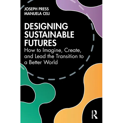 Designing Sustainable Futures: How to Imagine, Create, and Lead the Transition to a Better World