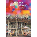 Stop This Merry-Go-Round!: I Want to Get Off!