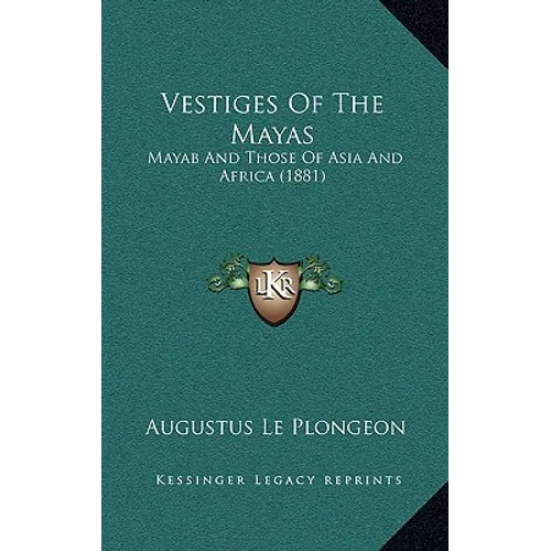 Vestiges Of The Mayas: Mayab And Those Of Asia And Africa (1881)