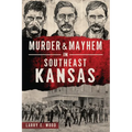 Murder & Mayhem in Southeast Kansas
