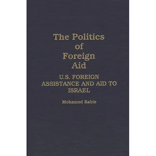 The Politics of Foreign Aid: U.S. Foreign Assistance and Aid to Israel