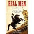 Real Men: Ten Courageous Americans to Know and Admire