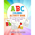 ABC Coloring Book: Over a100 pages of fun coloring activities. Learn while you color.