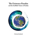The Existence Paradox and the Ineffable Nature of Reality