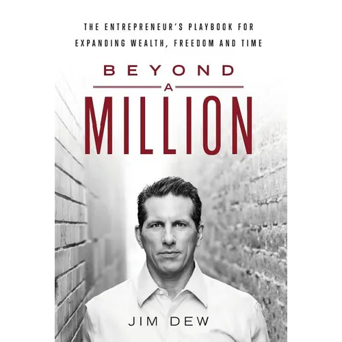 Beyond a Million: The Entrepreneur's Playbook for Expanding Wealth, Freedom and Time