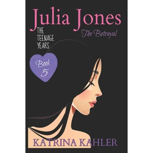 JULIA JONES the Teenage Years - Book 5: The Betrayal
