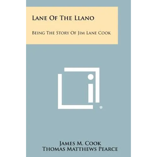 Lane Of The Llano: Being The Story Of Jim Lane Cook