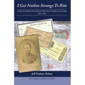 I Got Nuthin Strange to Rite: A Selection of Forgotten Southern Letters, 1861-1865