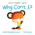 Tiny Tiger Says Why Can't I?