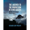 The Answer To The Propulsion Of Flying Saucers: And Ways You Can Be Killed In Close Proximity