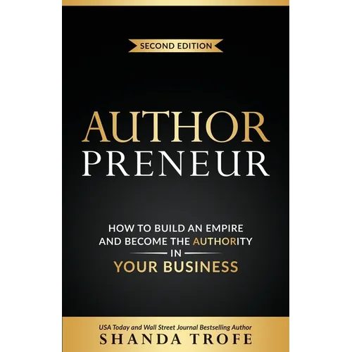 Authorpreneur: How to Build an Empire and Become the Authority in Your Business
