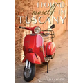 I Found Myself in Tuscany