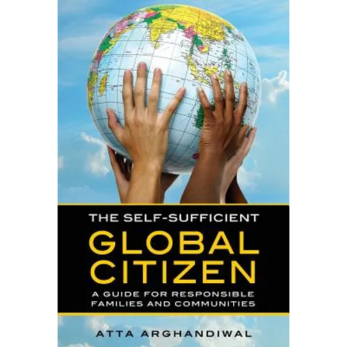 The Self-Sufficient Global Citizen: A Guide for Responsible Families and Communities